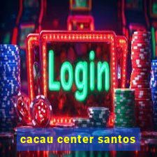 cacau center santos